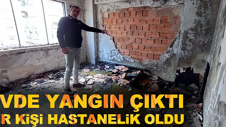 Evde çıkan yangında bir kişi hastanelik oldu