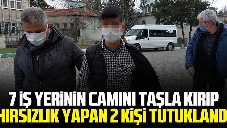 4 mahallede 7 iş yerinin camını taşla kırıp hırsızlık yapan 2 kişi tutuklandı