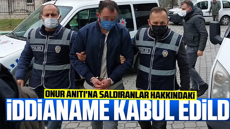 Onur Anıtı'na saldıranlar hakkındaki iddianame kabul edildi