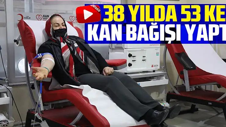 38 yılda 53 kez kan bağışı yaptı