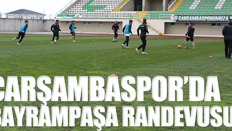 ÇARŞAMBASPOR'DA BAYRAMPAŞA RANDEVUSU