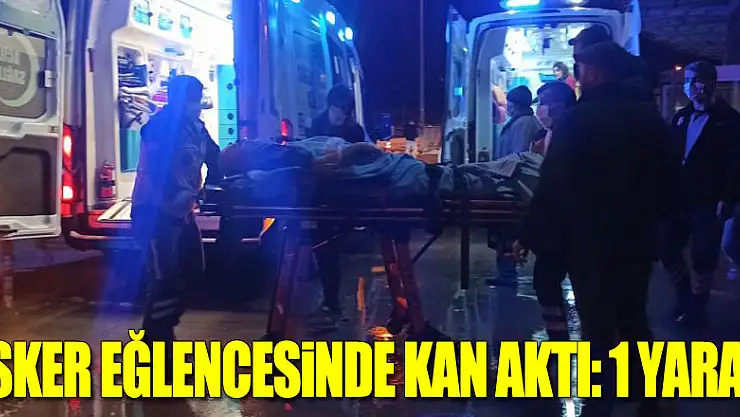 Asker eğlencesinde kan aktı: 1 yaralı