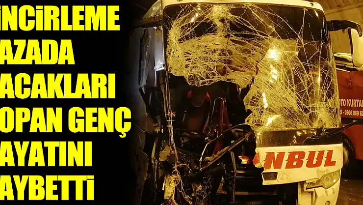 Zincirleme kazada bacakları kopan genç hastanede hayatını kaybetti