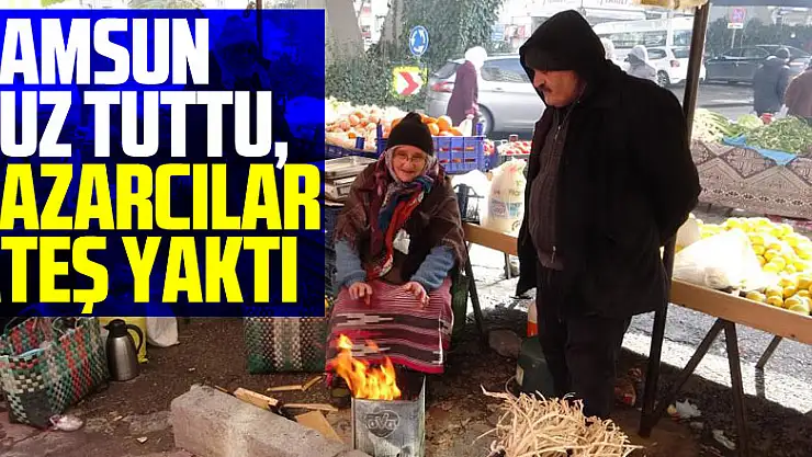 Samsun buz tuttu, pazarcılar ateş yaktı
