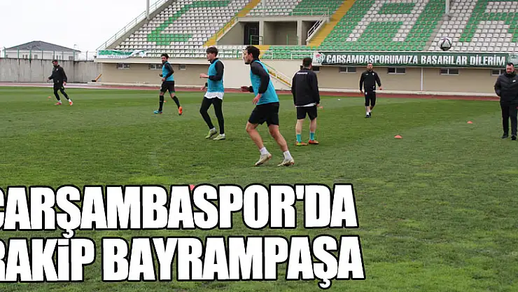 ÇARŞAMBASPOR'DA RAKİP BAYRAMPAŞA