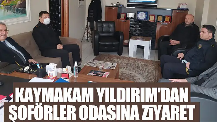 KAYMAKAM YILDIRIM'DAN ŞOFÖRLER ODASINA ZİYARET