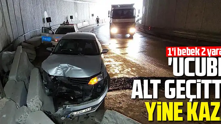 'Ucube' alt geçitte yine kaza: 1'i bebek 2 yaralı