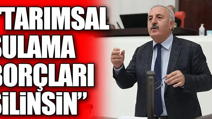 YAŞAR, 'TARIMSAL SULAMA BORÇLARI SİLİNSİN
