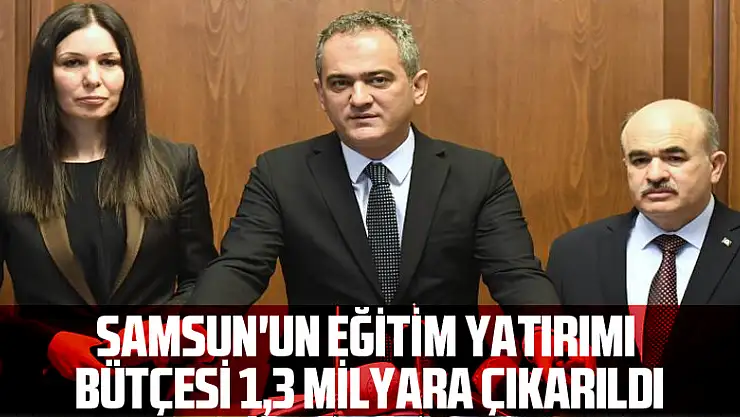 Samsun'un eğitim yatırımı bütçesi 1,3 milyara çıkarıldı