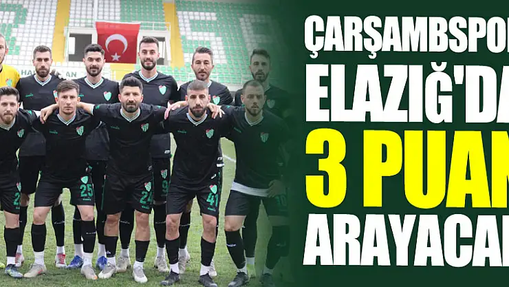 ÇARŞAMBASPOR ELAZIĞ'DA 3 PUAN ARAYACAK