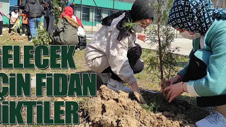 Gelecek İçin Fidan Diktiler
