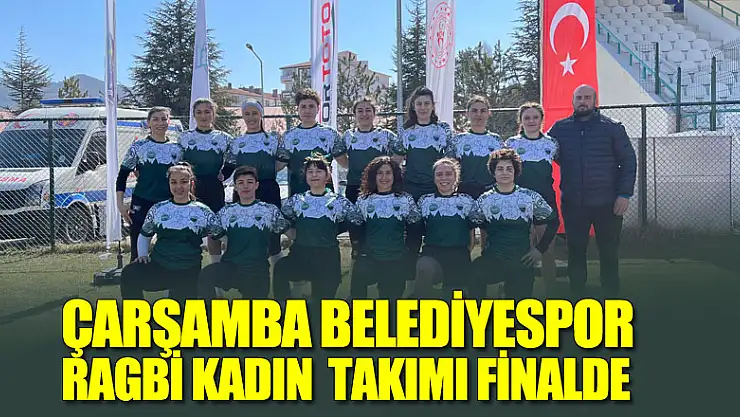 ÇARŞAMBA BELEDİYESPOR RAGBİ KADIN  TAKIMI FİNALDE