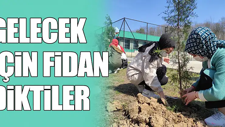Gelecek İçin Fidan Diktiler
