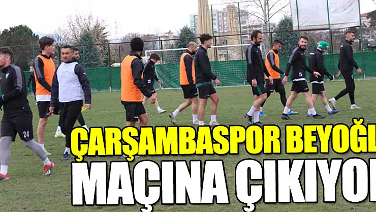 Çarşambaspor Beyoğlu maçına çıkıyor