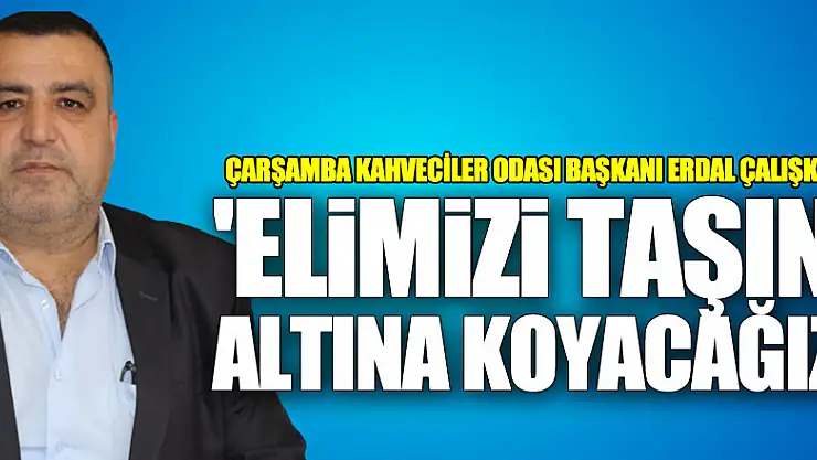 Başkan Çalışkan'dan 'Elimizi taşın altın koyacağız'