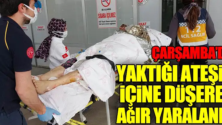 Yaşlı adam yaktığı ateşin içine düşerek ağır yaralandı