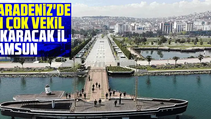 Karadeniz'de en çok vekil çıkaracak il Samsun