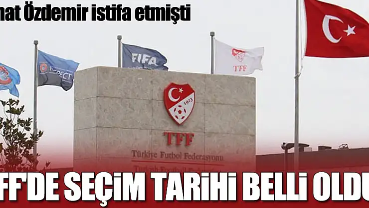 TFF'de seçim tarihi belli oldu!