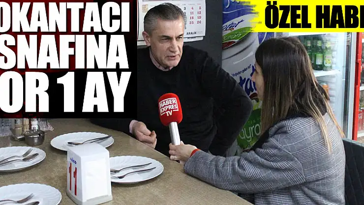 LOKANTACI ESNAFINA ZOR 1 AY