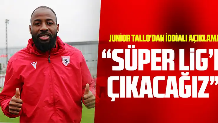 Junior Tallo'dan iddialı açıklama: 'Süper Lig'e çıkacağız'
