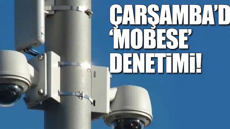 Çarşamba'da 'MOBESE' denetimi!