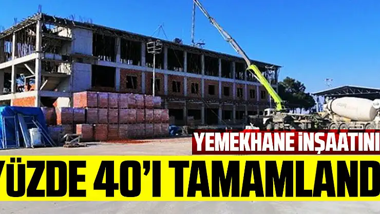 Yemekhane inşaatının yüzde 40'ı tamamlandı