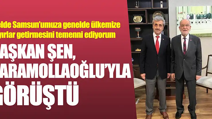 Başkan Şen, Karamollaoğlu'yla görüştü