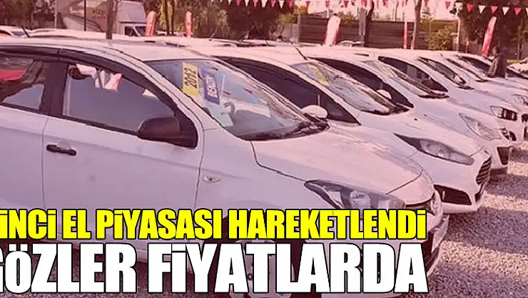 İkinci el piyasası hareketlendi, gözler fiyatlarda