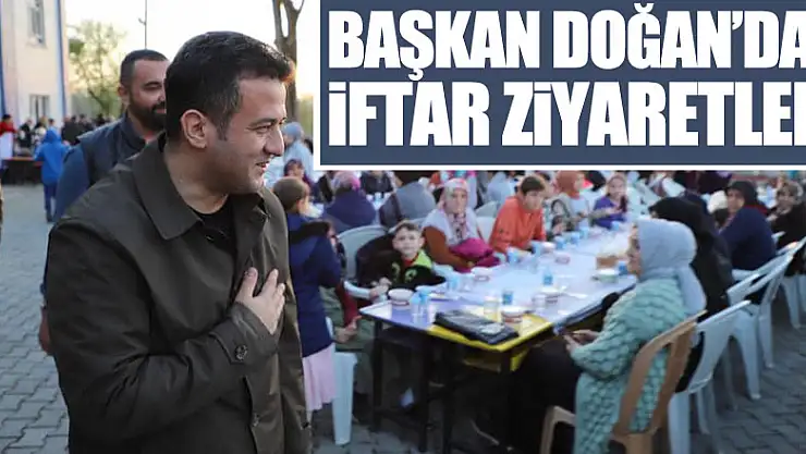 Başkan Doğan'dan iftar ziyaretleri
