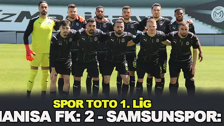 Spor Toto 1. Lig: Manisa FK: 2 - Samsunspor: 0