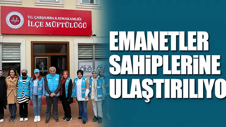 EMANETLER SAHİPLERİNE ULAŞTIRILIYOR