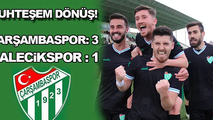 Muhteşem dönüş! Çarşambaspor: 3 - Kalecikspor : 1