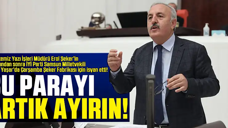 Gazetemiz Yazı İşleri Müdürü Erol Şeker'in isyanından sonra İYİ Parti Samsun Milletvekili Bedri Yaşar'da Çarşamba Şeker Fabrikası için isyan etti ! BU PARAYI ARTIK AYIRIN!