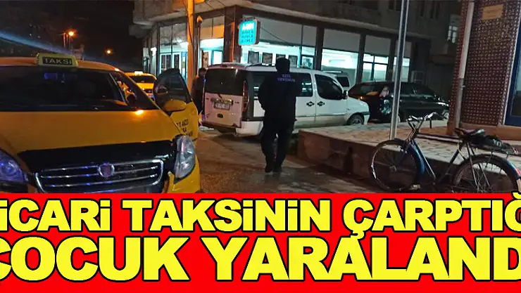 Ticari taksinin çarptığı çocuk yaralandı