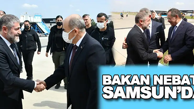 Bakan Nebati Samsun'da