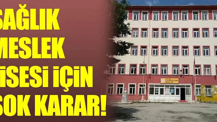 Sağlık Meslek Lisesi için şok karar!