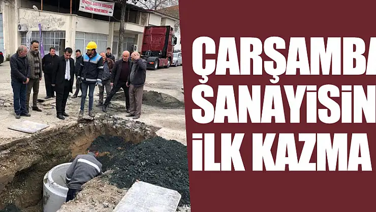 ÇARŞAMBA SANAYİSİNE İLK KAZMA