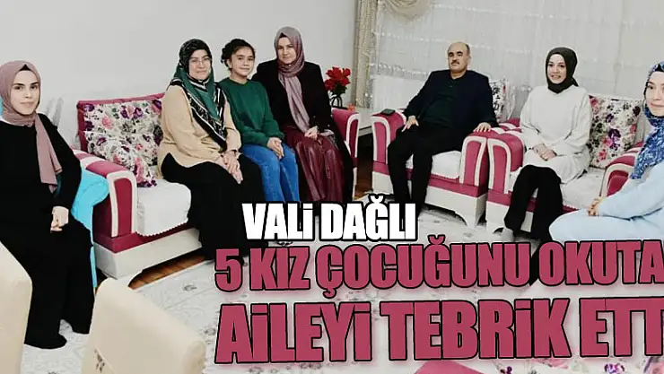 Vali Dağlı, 5 kız çocuğunu okutan aileyi tebrik etti