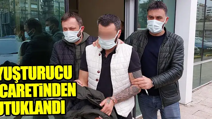 Uyuşturucu ticaretinden tutuklandı