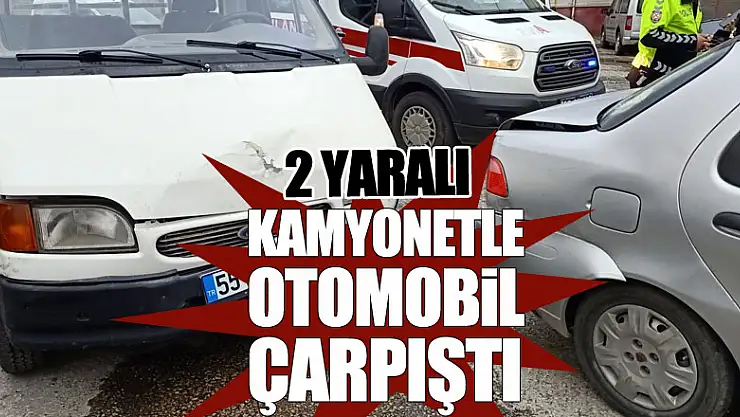 Kamyonetle otomobil çarpıştı: 2 Yaralı