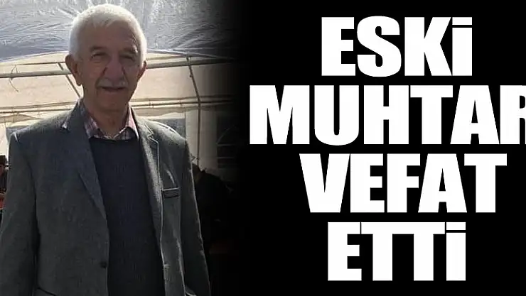 Eski Muhtar Vefat Etti