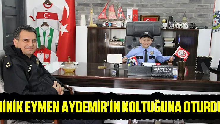 MİNİK EYMEN AYDEMİR'İN KOLTUĞUNA OTURDU