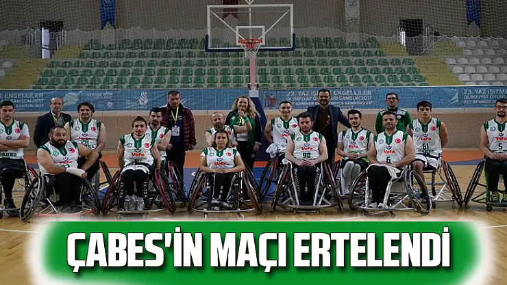 ÇABES'İN MAÇI ERTELENDİ