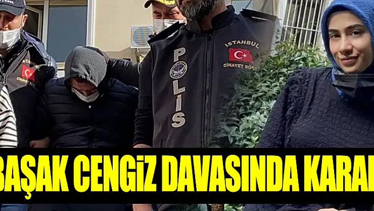 Başak Cengiz davasında karar!