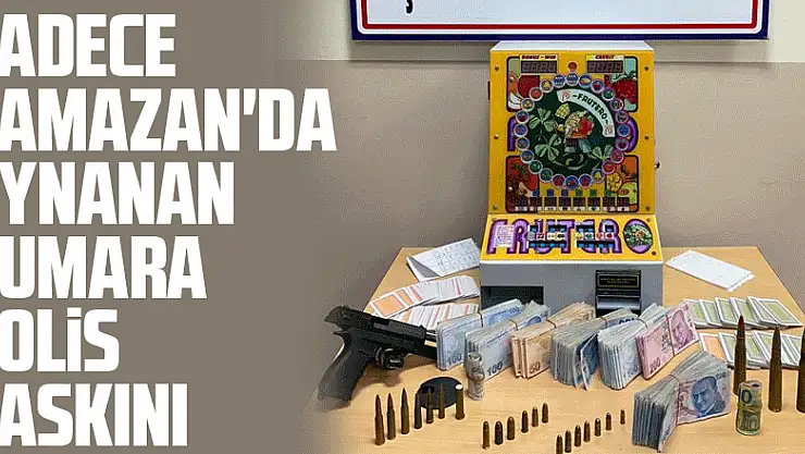 Sadece Ramazan'da oynanan kumara polis baskını