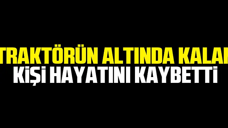 Vezirköprü'de traktörün altında kalan kişi hayatını kaybetti