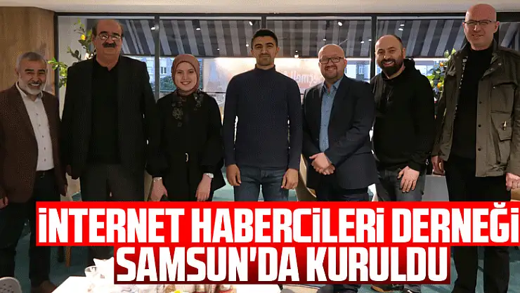 İnternet Habercileri Derneği Samsun'da Kuruldu