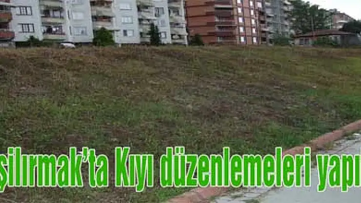 Yeşilırmak'ta Kıyı düzenlemeleri yapıldı