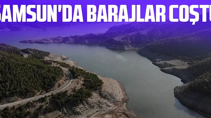 Samsun'da barajlar coştu