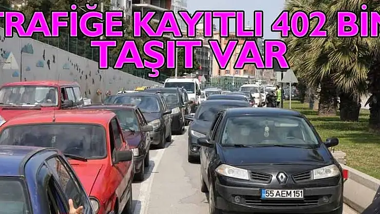 Trafiğe kayıtlı 402 bin taşıt var